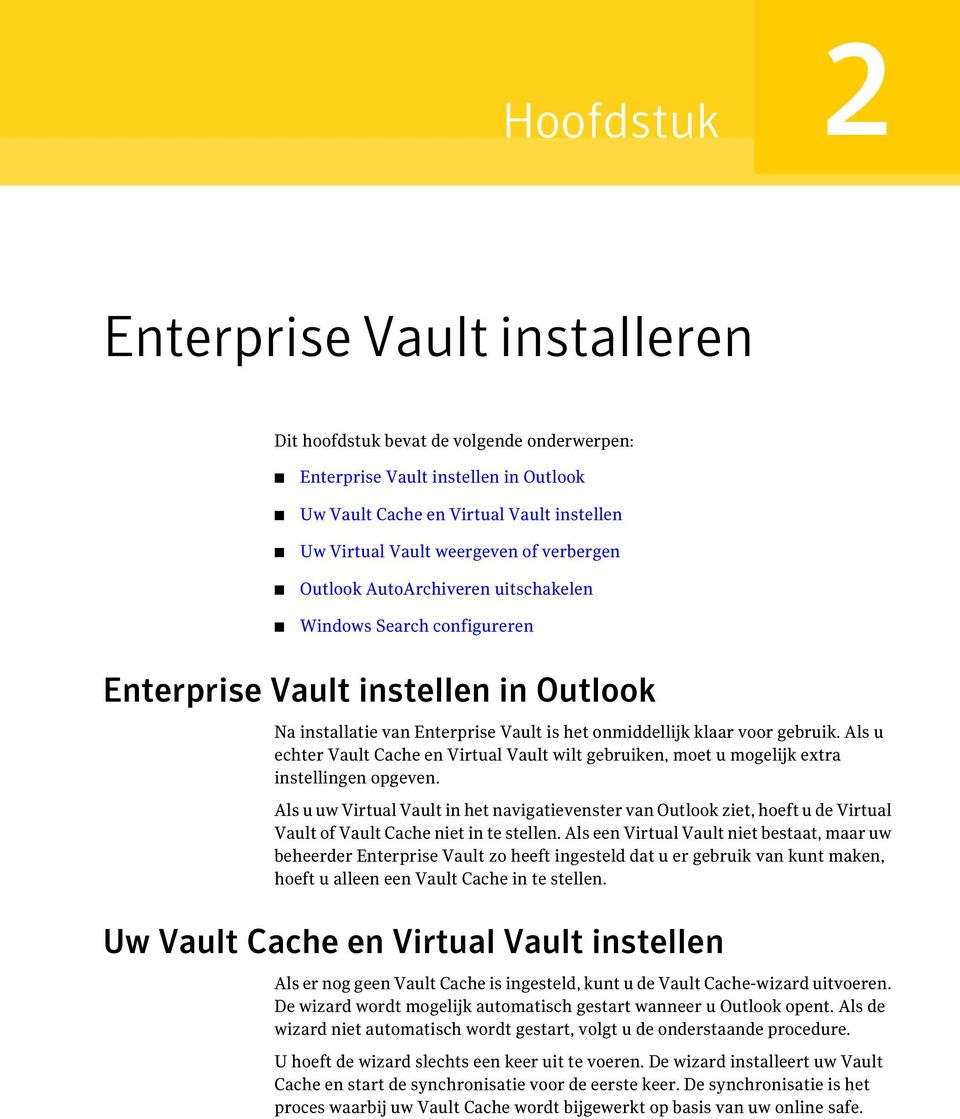 Als u echter Vault Cache en Virtual Vault wilt gebruiken, moet u mogelijk extra instellingen opgeven.