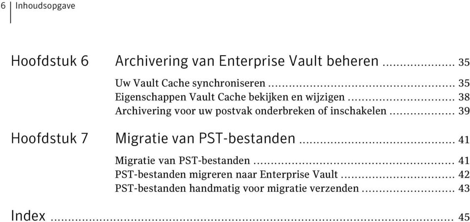 .. 38 Archivering voor uw postvak onderbreken of inschakelen... 39 Hoofdstuk 7 Migratie van PST-bestanden.