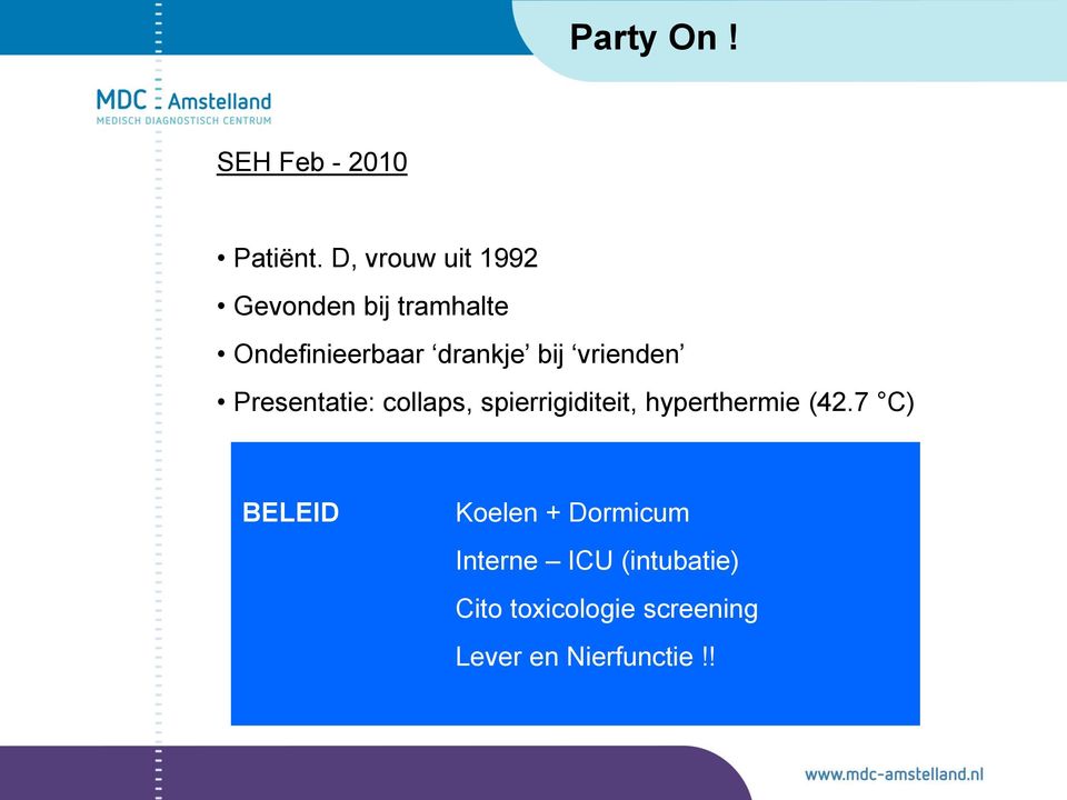 bij vrienden Presentatie: collaps, spierrigiditeit, hyperthermie