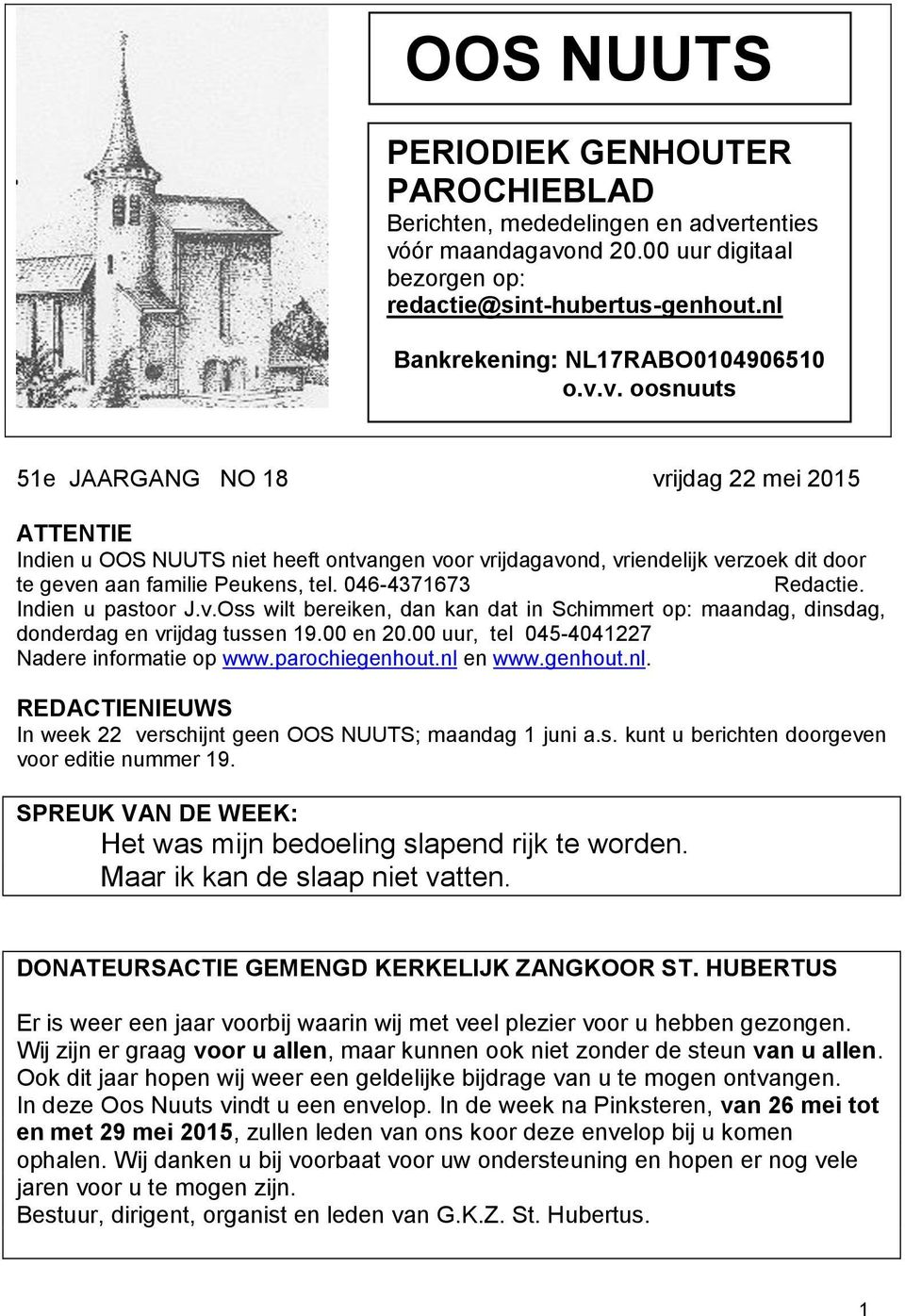 v. oosnuuts 51e JAARGANG NO 18 vrijdag 22 mei 2015 ATTENTIE Indien u OOS NUUTS niet heeft ontvangen voor vrijdagavond, vriendelijk verzoek dit door te geven aan familie Peukens, tel.