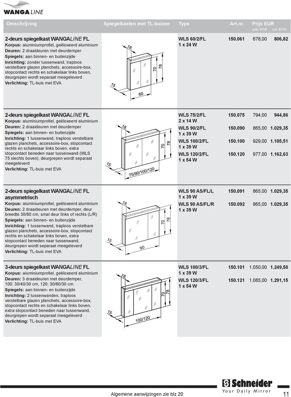 061 678,00 806,82 2-deurs spiegelkast WANGALINE FL Inrichting: 1 tussenwand, traploos verstelbare glazen planchets, accessoire-box, stopcontact rechts en schakelaar links boven, extra stopcontact