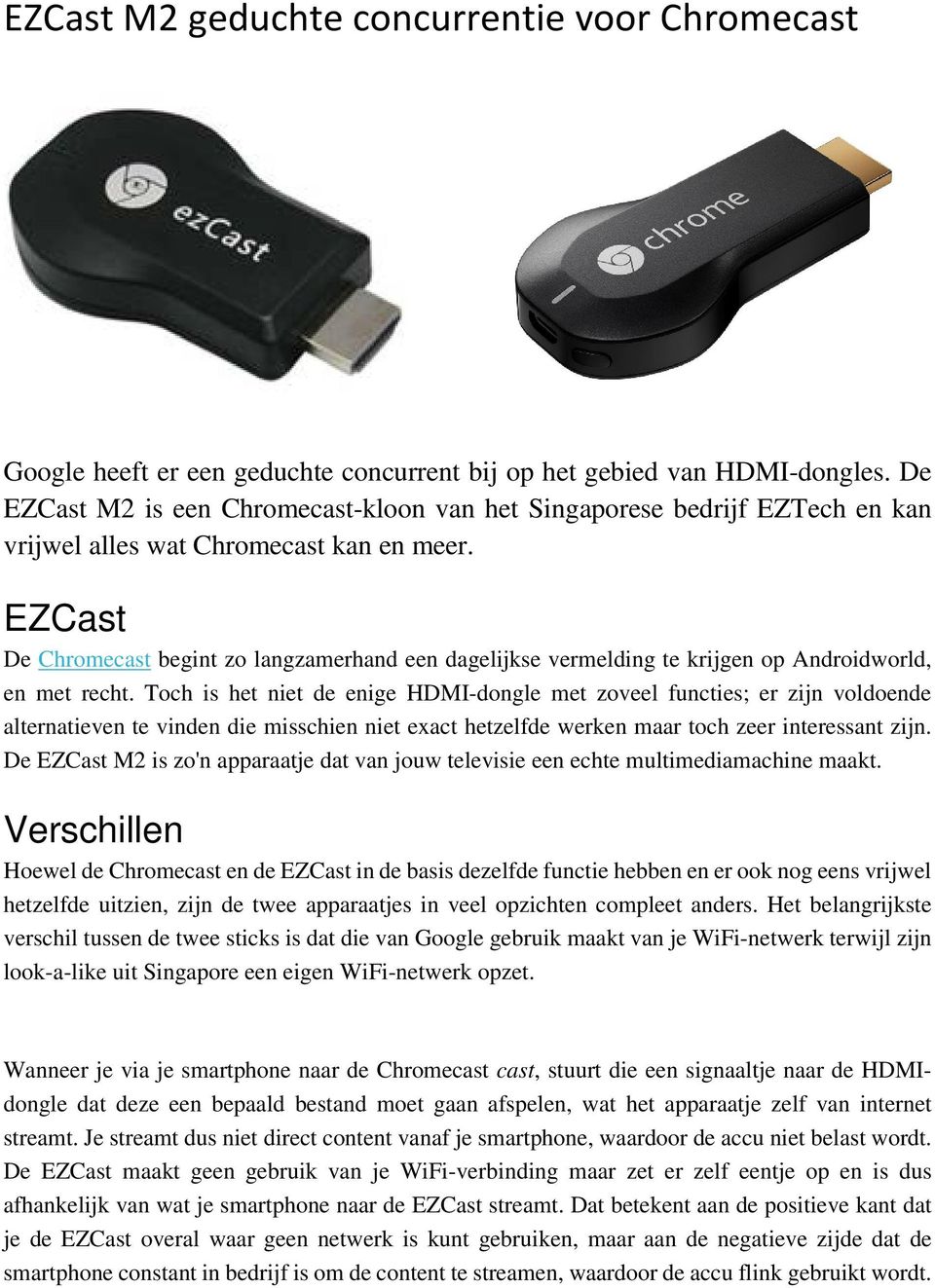 EZCast De Chromecast begint zo langzamerhand een dagelijkse vermelding te krijgen op Androidworld, en met recht.