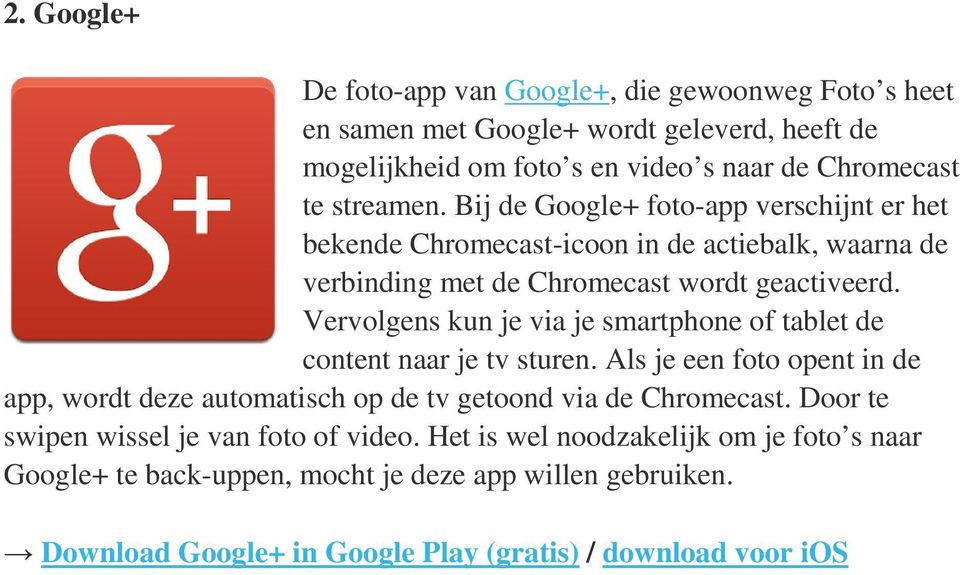 Vervolgens kun je via je smartphone of tablet de content naar je tv sturen. Als je een foto opent in de app, wordt deze automatisch op de tv getoond via de Chromecast.