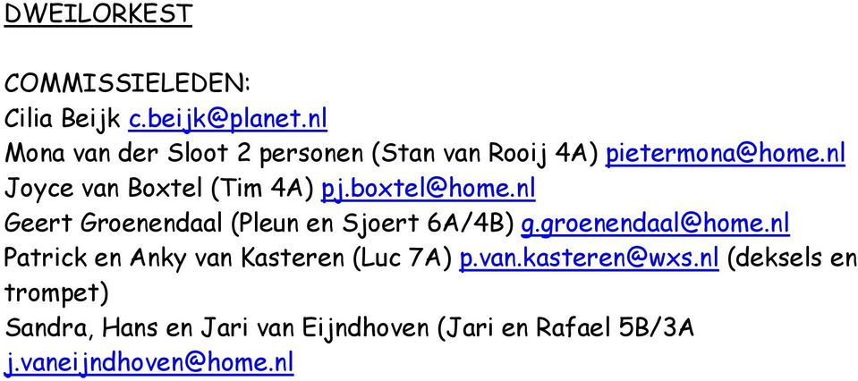 nl Joyce van Boxtel (Tim 4A) pj.boxtel@home.nl Geert Groenendaal (Pleun en Sjoert 6A/4B) g.
