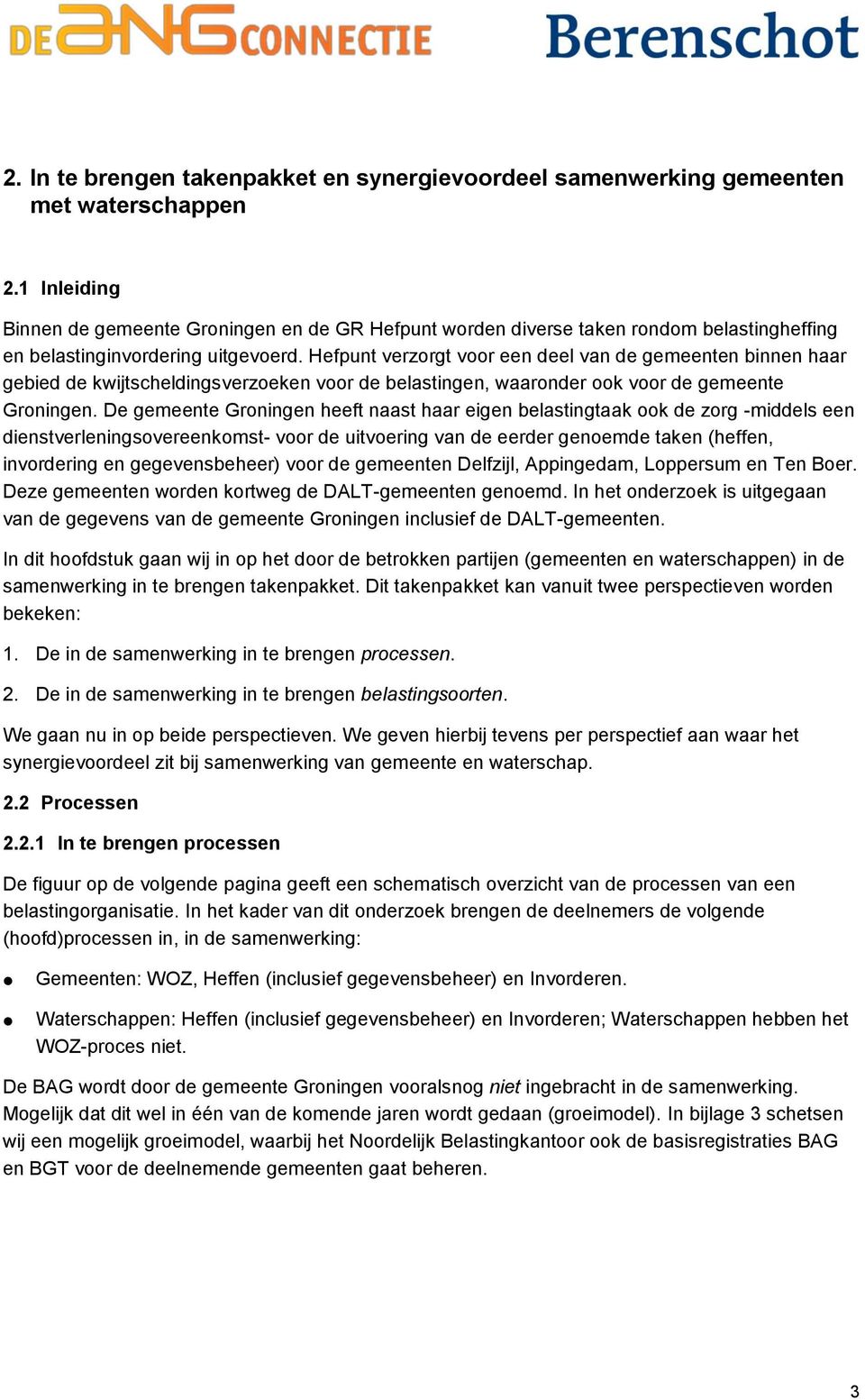 Hefpunt verzorgt voor een deel van de gemeenten binnen haar gebied de kwijtscheldingsverzoeken voor de belastingen, waaronder ook voor de gemeente Groningen.