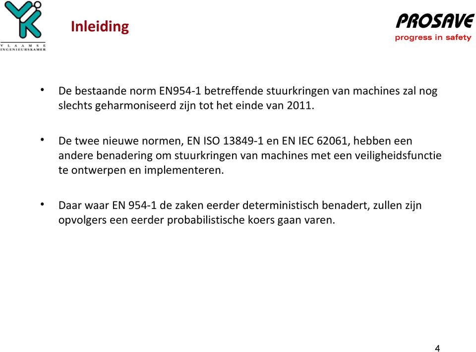 De twee nieuwe normen, EN ISO 13849-1 en EN IEC 62061, hebben een andere benadering om stuurkringen van