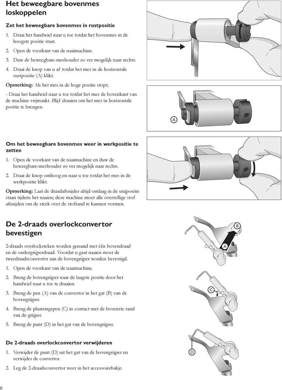 Opmerking: Als het mes in de hoge positie stopt; - Draai het handwiel naar u toe totdat het mes de bovenkant van de machine vrijmaakt. Blijf draaien om het mes in horizontale positie te brengen.