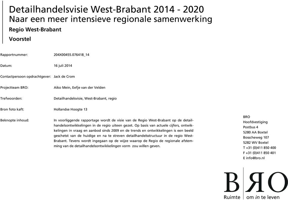 Hollandse Hoogte 13 Beknopte inhoud: In voorliggende rapportage wordt de visie van de Regio West-Brabant op de detailhandelsontwikkelingen in de regio uiteen gezet.