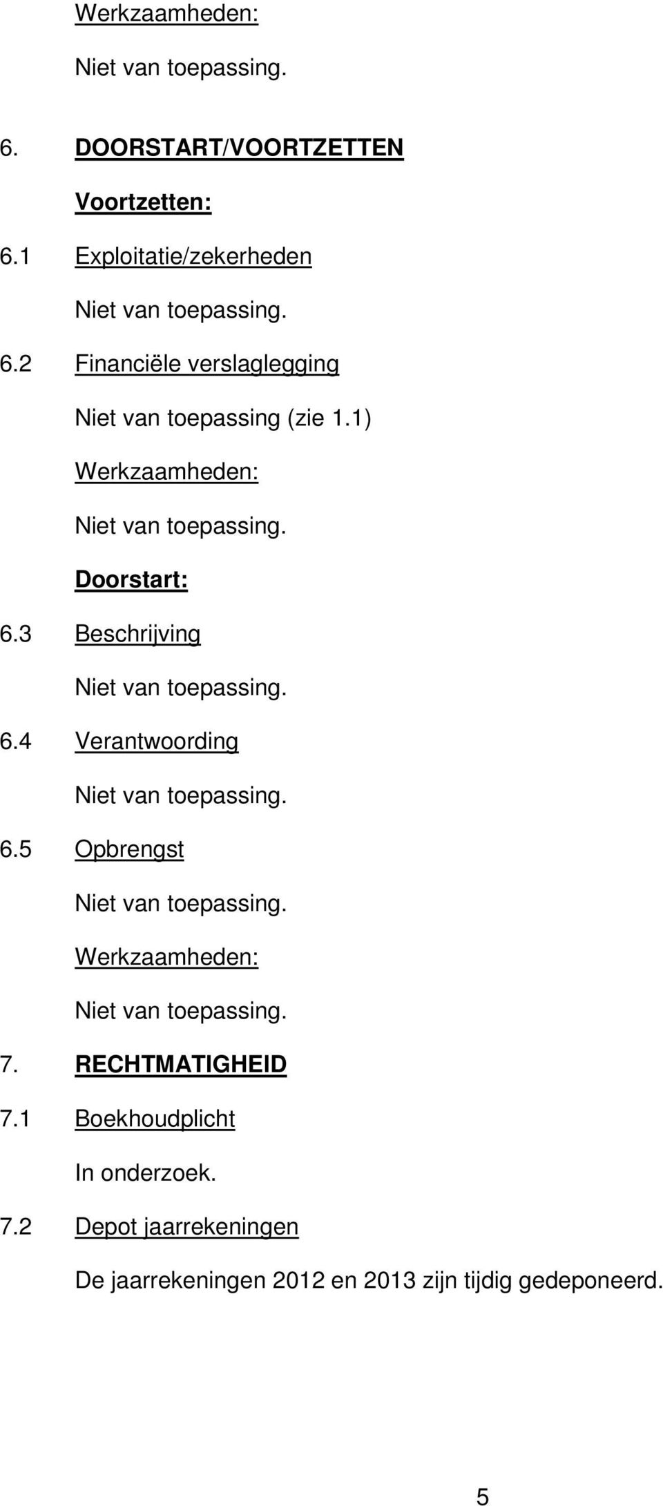 3 Beschrijving 6.4 Verantwoording 6.5 Opbrengst 7. RECHTMATIGHEID 7.