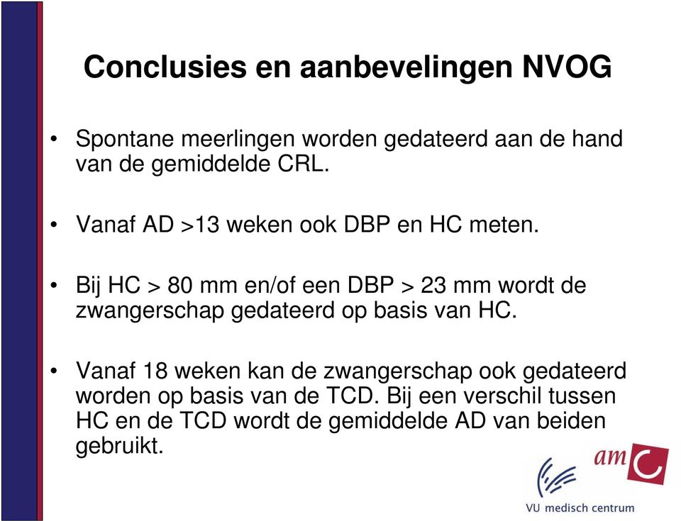 Bij HC > 80 mm en/of een DBP > 23 mm wordt de zwangerschap gedateerd op basis van HC.