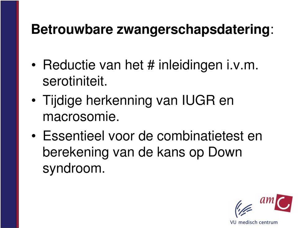 Tijdige herkenning van IUGR en macrosomie.