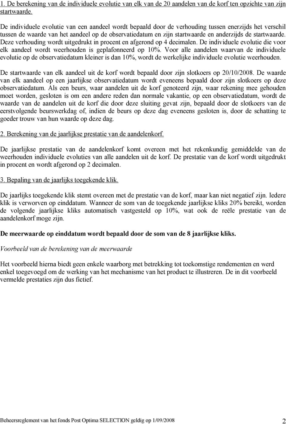 startwaarde. Deze verhouding wordt uitgedrukt in procent en afgerond op 4 decimalen. De individuele evolutie die voor elk aandeel wordt weerhouden is geplafonneerd op 10%.