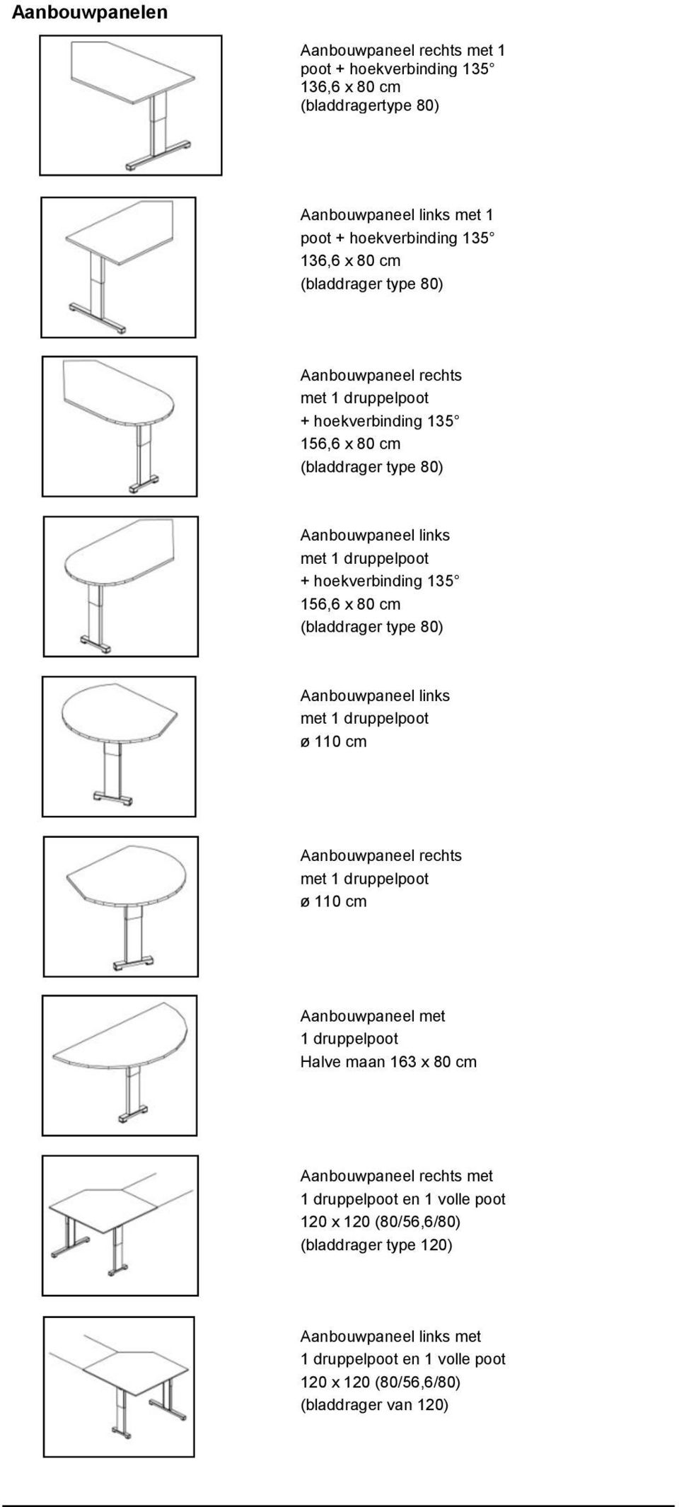 (bladdrager type 80) Aanbouwpaneel links met 1 druppelpoot ø 110 cm Aanbouwpaneel rechts met 1 druppelpoot ø 110 cm Aanbouwpaneel met 1 druppelpoot Halve maan 163 x 80 cm