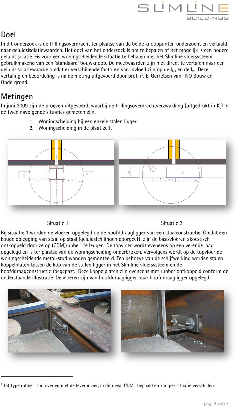 gebruikmakend van een standaard bouwknoop.