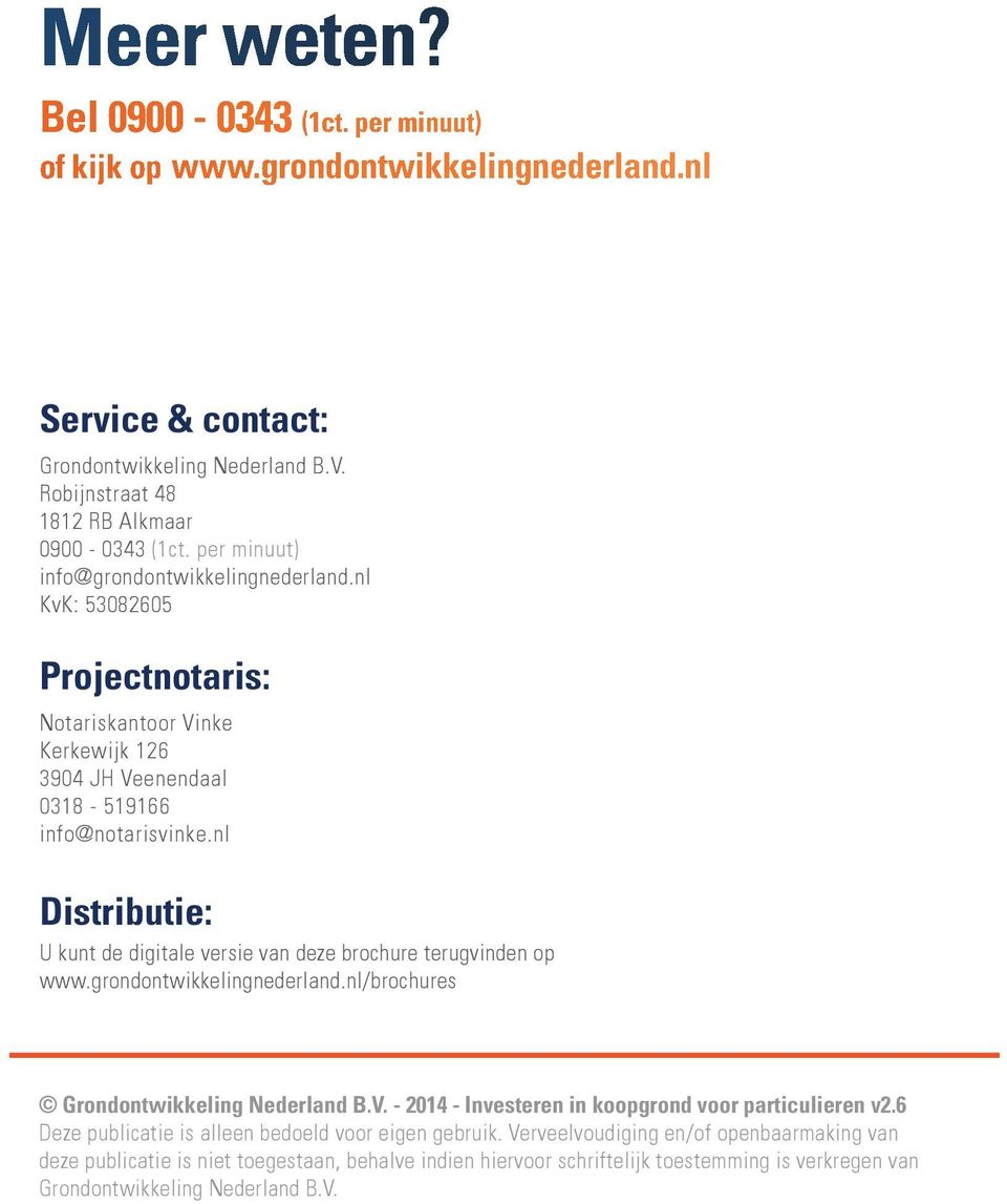 nl Distributie: U kunt de digitale versie van deze brochure terugvinden op www.grondontwikkelingnederland.nl/brochures Grondontwikkeling Nederland B.V.