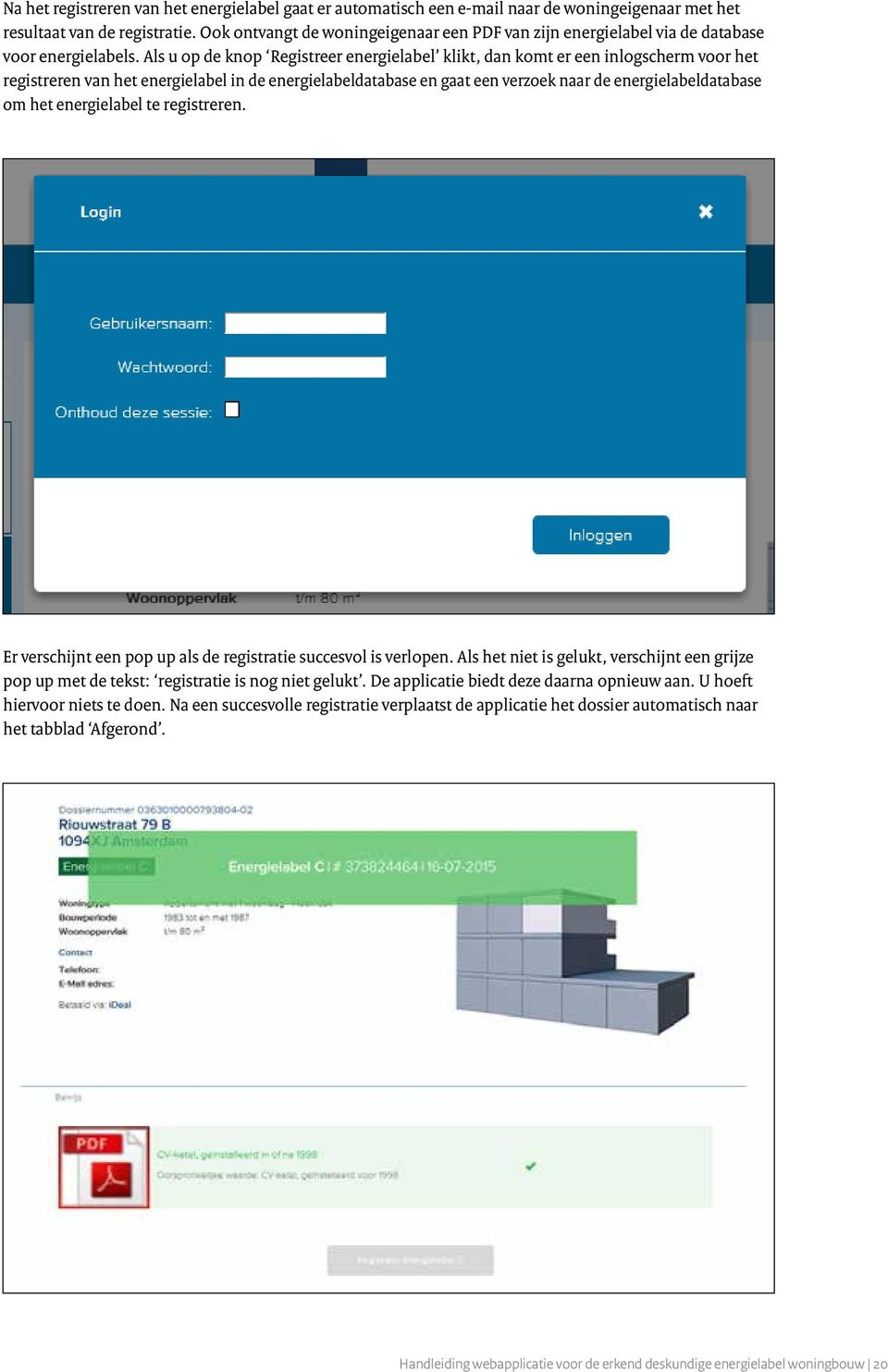 Als u op de knop Registreer energielabel klikt, dan komt er een inlogscherm voor het registreren van het energielabel in de energielabeldatabase en gaat een verzoek naar de energielabeldatabase om