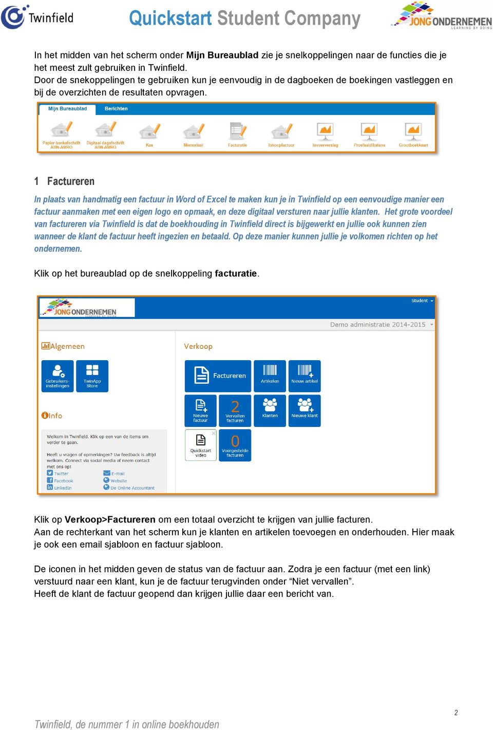 1 Factureren In plaats van handmatig een factuur in Word of Excel te maken kun je in Twinfield op een eenvoudige manier een factuur aanmaken met een eigen logo en opmaak, en deze digitaal versturen