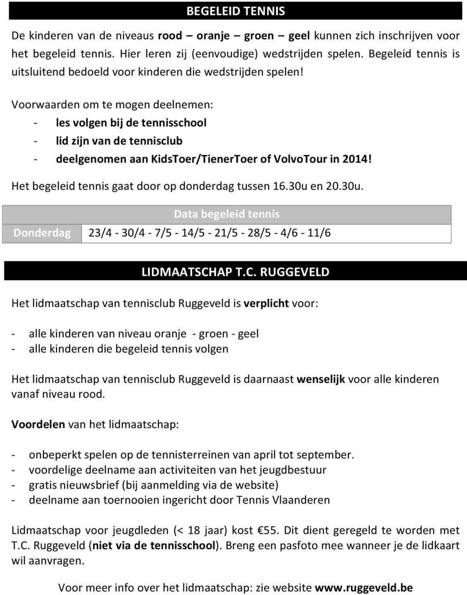 Voorwaarden om te mogen deelnemen: les volgen bij de tennisschool lid zijn van de tennisclub deelgenomen aan KidsToer/TienerToer of VolvoTour in 2014!