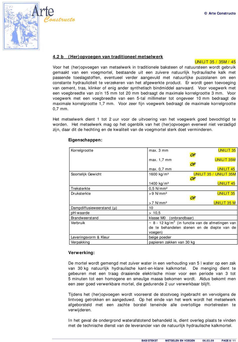 product. Er wordt geen toevoeging van cement, tras, klinker of enig ander synthetisch bindmiddel aanvaard.