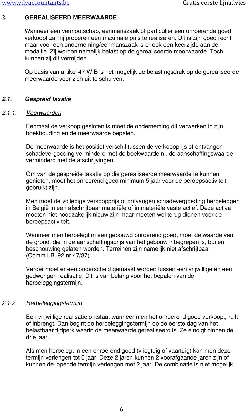 Op basis van artikel 47 WIB is het mogelijk de belastingsdruk op de gerealiseerde meerwaarde voor zich uit te schuiven. 2.1.