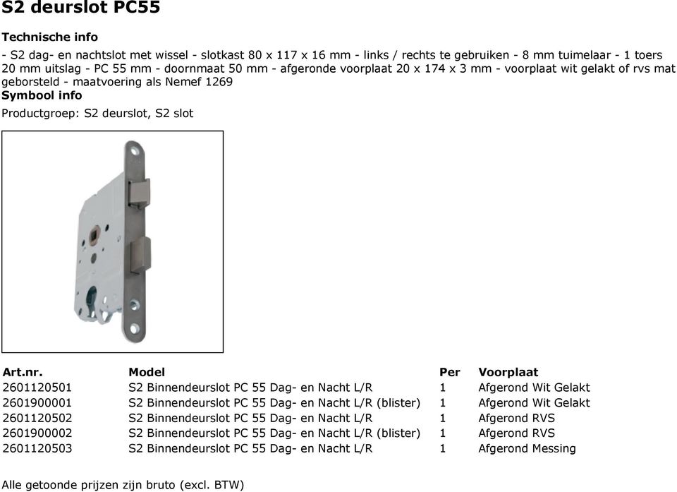 Binnendeurslot PC 55 Dag- en Nacht L/R 1 Afgerond Wit Gelakt 2601900001 S2 Binnendeurslot PC 55 Dag- en Nacht L/R (blister) 1 Afgerond Wit Gelakt 2601120502 S2 Binnendeurslot PC