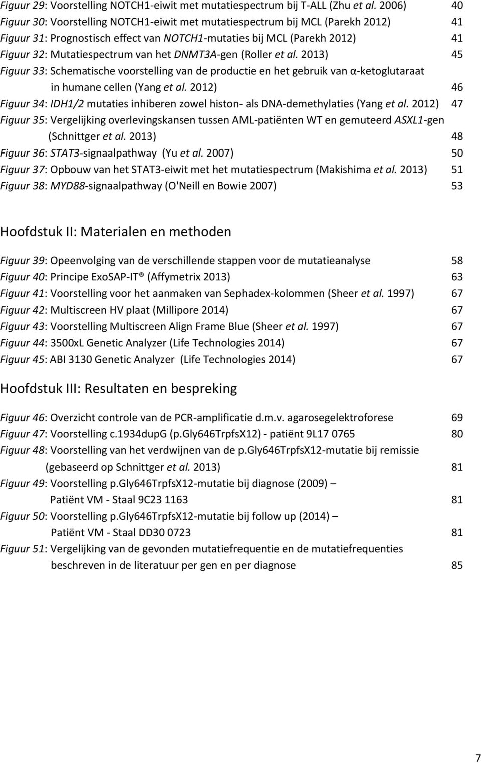 het DNMT3A-gen (Roller et al. 2013) 45 Figuur 33: Schematische voorstelling van de productie en het gebruik van α-ketoglutaraat in humane cellen (Yang et al.