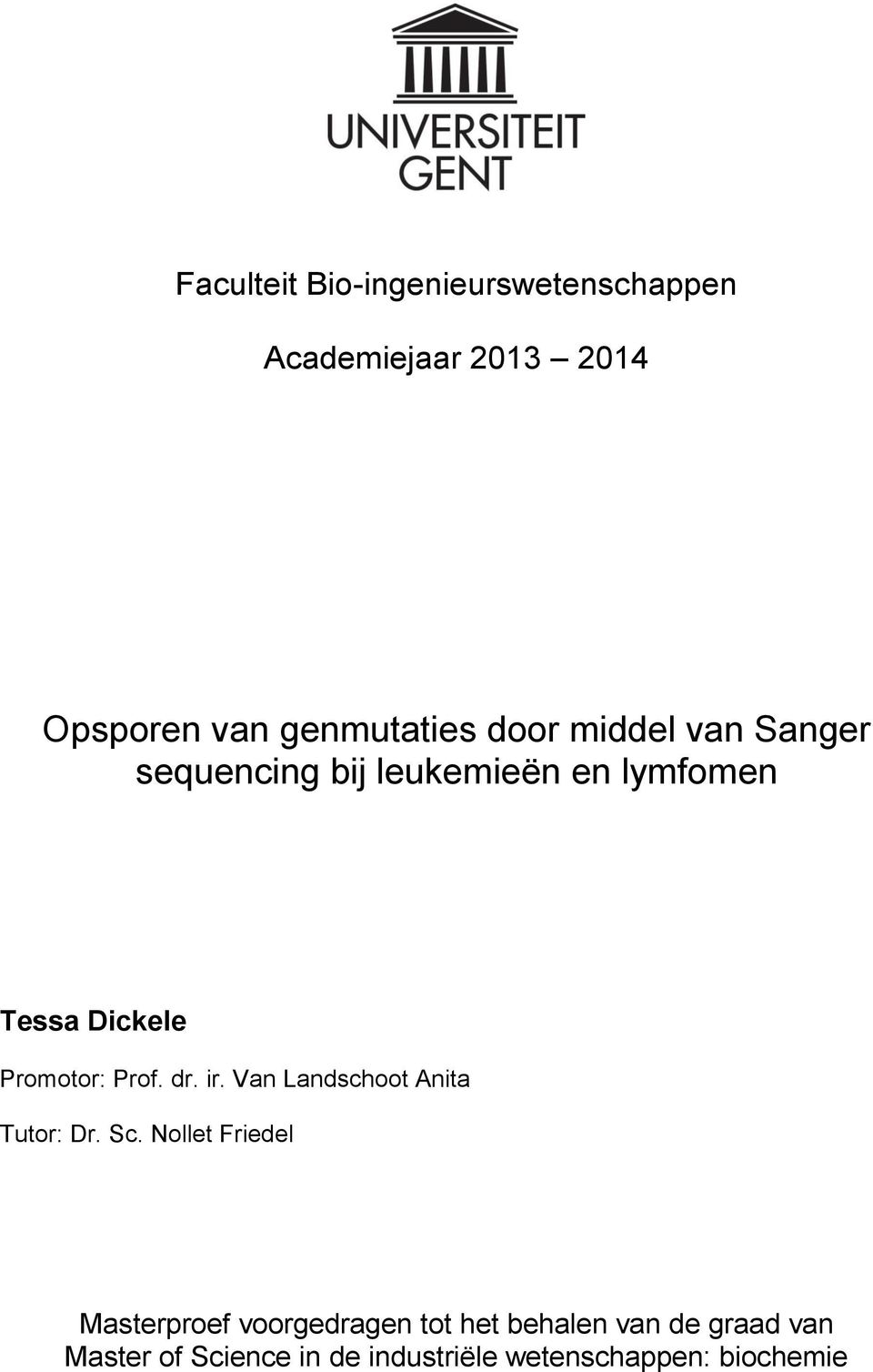 Prof. dr. ir. Van Landschoot Anita Tutor: Dr. Sc.