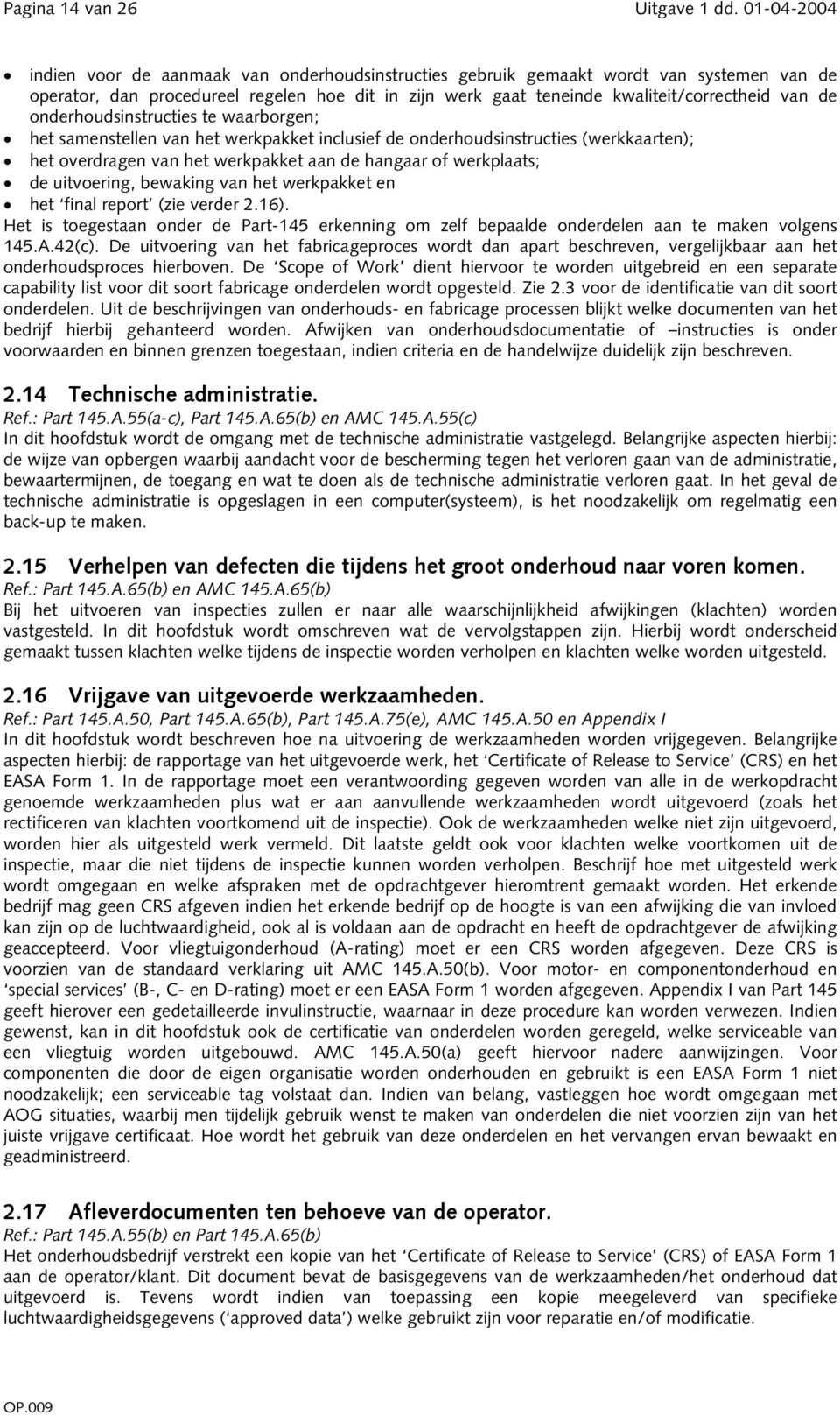 onderhoudsinstructies te waarborgen; het samenstellen van het werkpakket inclusief de onderhoudsinstructies (werkkaarten); het overdragen van het werkpakket aan de hangaar of werkplaats; de