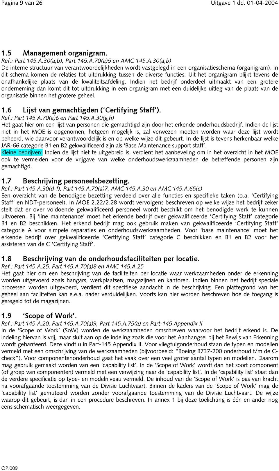 Indien het bedrijf onderdeel uitmaakt van een grotere onderneming dan komt dit tot uitdrukking in een organigram met een duidelijke uitleg van de plaats van de organisatie binnen het grotere geheel.