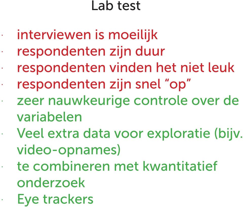 nauwkeurige controle over de variabelen Veel extra data voor