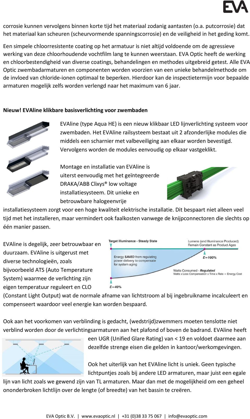 EVA Optic heeft de werking en chloorbestendigheid van diverse coatings, behandelingen en methodes uitgebreid getest.