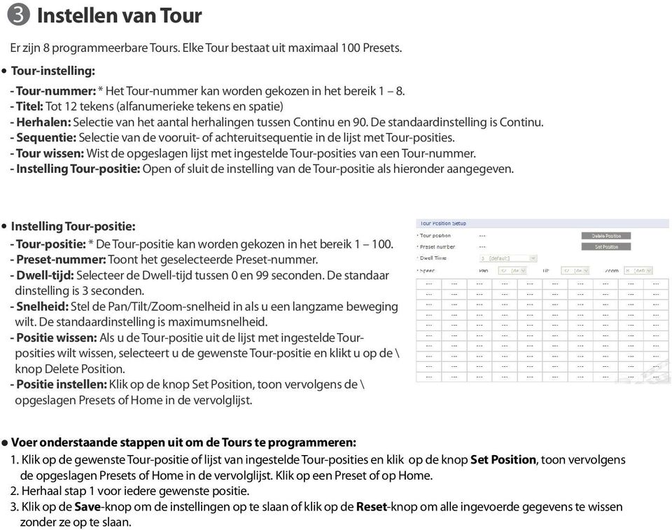 - Sequentie: Selectie van de vooruit- of achteruitsequentie in de lijst met Tour-posities. - Tour wissen: Wist de opgeslagen lijst met ingestelde Tour-posities van een Tour-nummer.