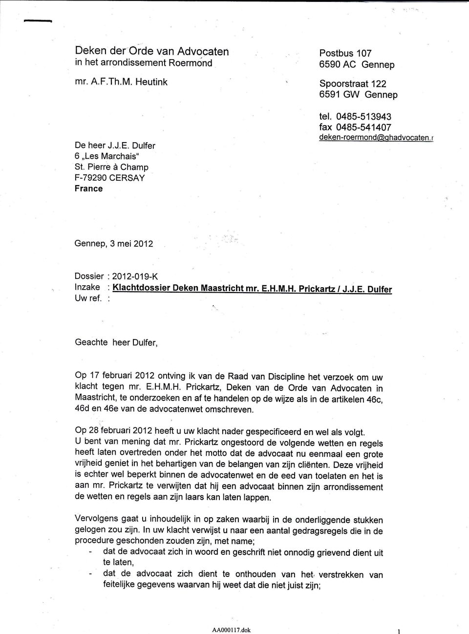 r Gennep, 3 mei 2012 Dossier : 2012-019-K lnzake : Klachtdossier Deken Maastricht mr. E.H.M.H. Prickartz / J.J.E. Dulfer Uw ref.