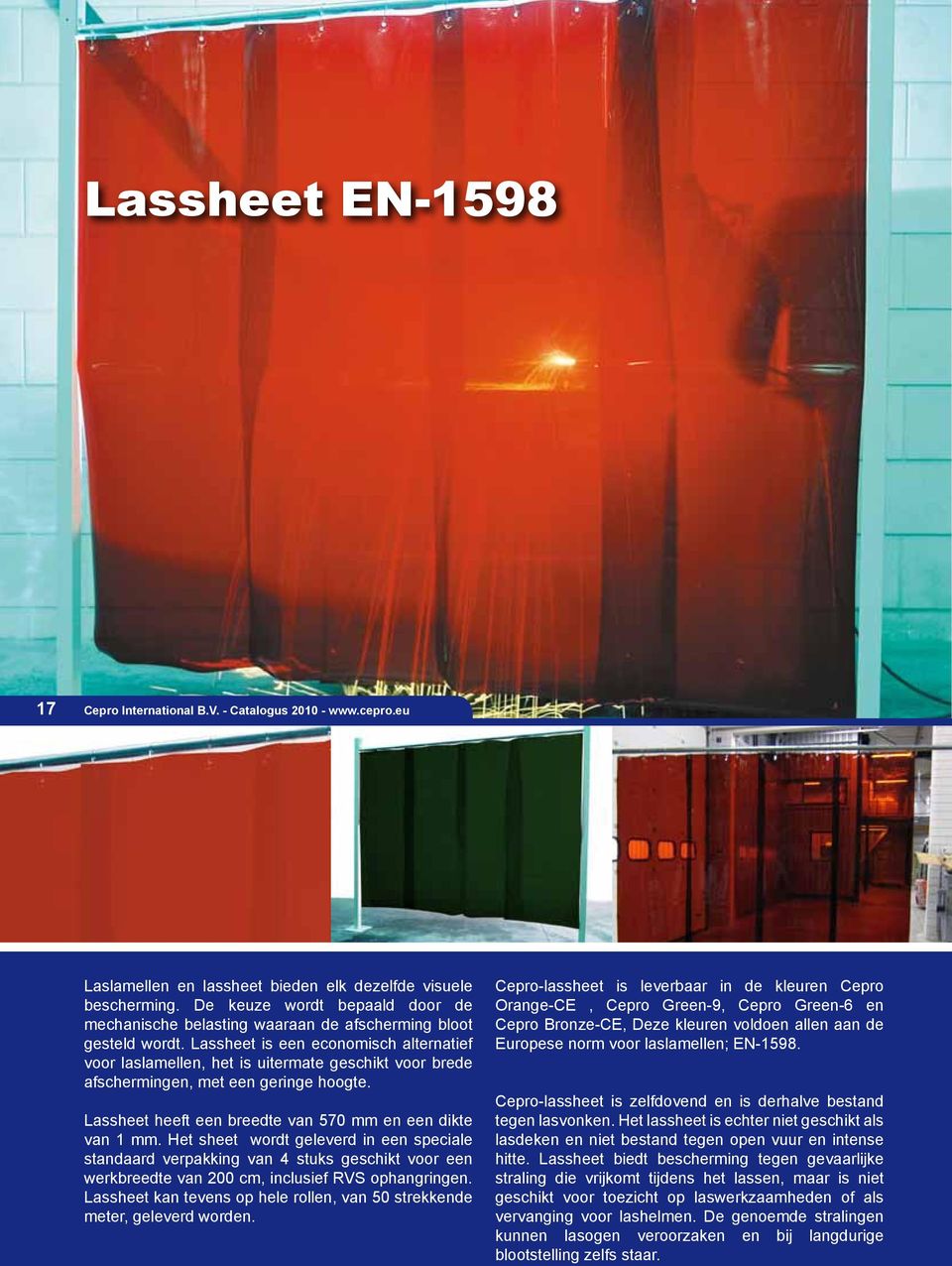 Lassheet is een economisch alternatief voor laslamellen, het is uitermate geschikt voor brede afschermingen, met een geringe hoogte. Lassheet heeft een breedte van 570 mm en een dikte van 1 mm.