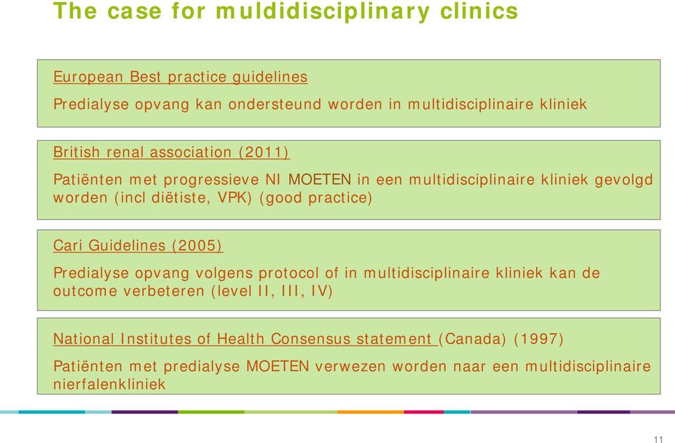 practice) Cari Guidelines (2005) Predialyse opvang volgens protocol of in multidisciplinaire kliniek kan de outcome verbeteren (level II, III, IV)