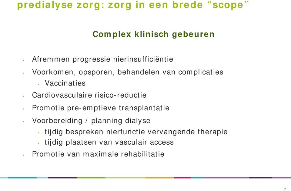 risico-reductie Promotie pre-emptieve transplantatie Voorbereiding / planning dialyse tijdig