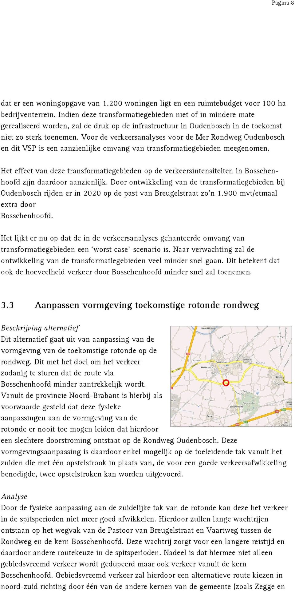Voor de verkeersanalyses voor de Mer Rondweg Oudenbosch en dit VSP is een aanzienlijke omvang van transformatiegebieden meegenomen.