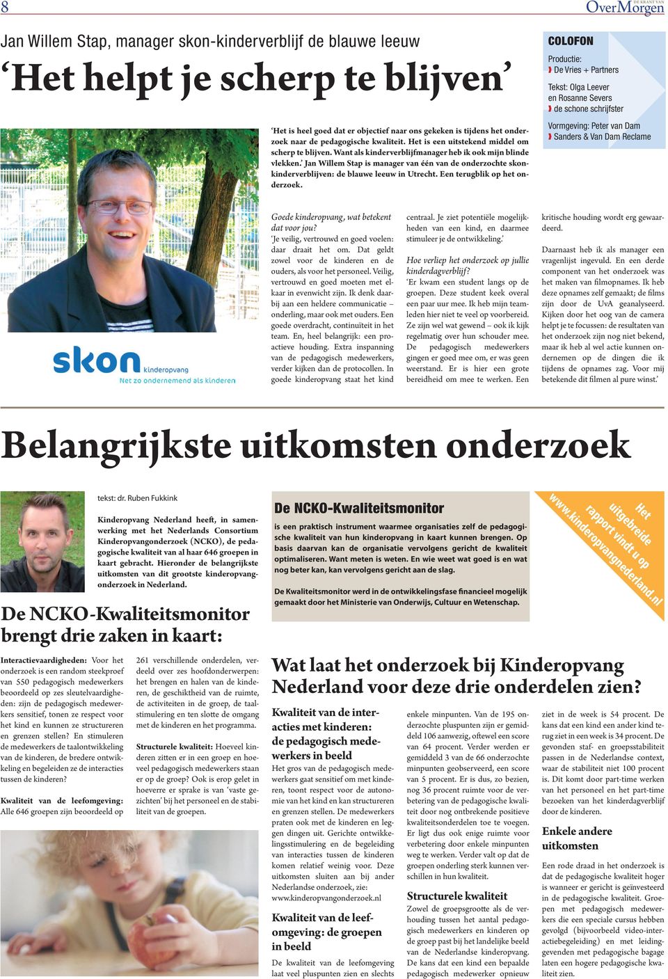 Jan Willem Stap is manager van één van de onderzochte skonkinderverblijven: de blauwe leeuw in Utrecht. Een terugblik op het onderzoek.
