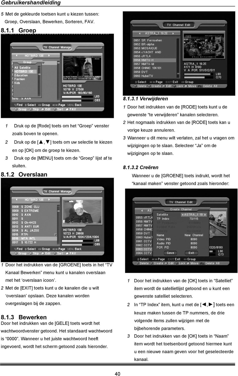 2 Het nogmaals indrukken van de [RODE] toets kan u vorige keuze annuleren. 3 Wanneer u dit menu wilt verlaten, zal het u vragen om wijzigingen op te slaan. Selecteer Ja om de wijzigingen op te slaan.