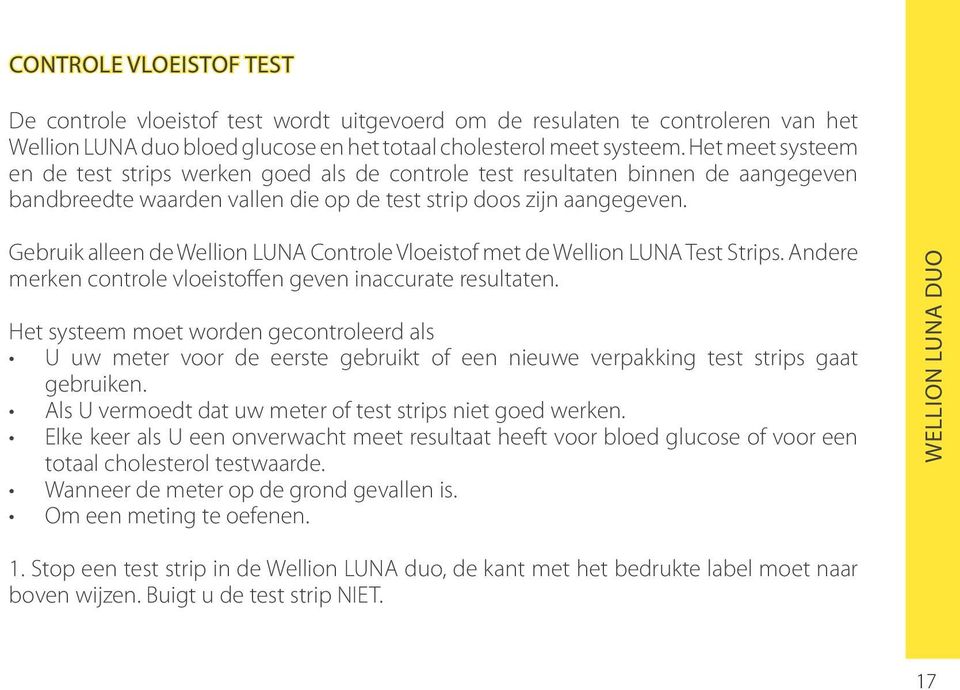 Gebruik alleen de Wellion LUNA Controle Vloeistof met de Wellion LUNA Test Strips. Andere merken controle vloeistoffen geven inaccurate resultaten.