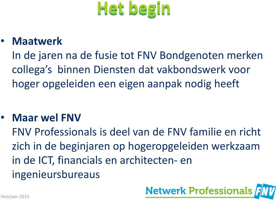 Maar wel FNV FNV Professionals is deel van de FNV familie en richt zich in de