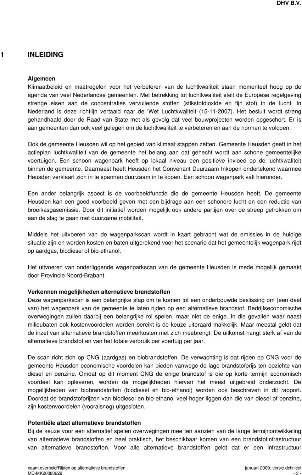 In Nederland is deze richtlijn vertaald naar de Wet Luchtkwaliteit (15-11-2007). Het besluit wordt streng gehandhaafd door de Raad van State met als gevolg dat veel bouwprojecten worden opgeschort.