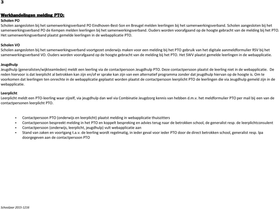 Het samenwerkingsverband plaatst gemelde leerlingen in de webapplicatie PTO.