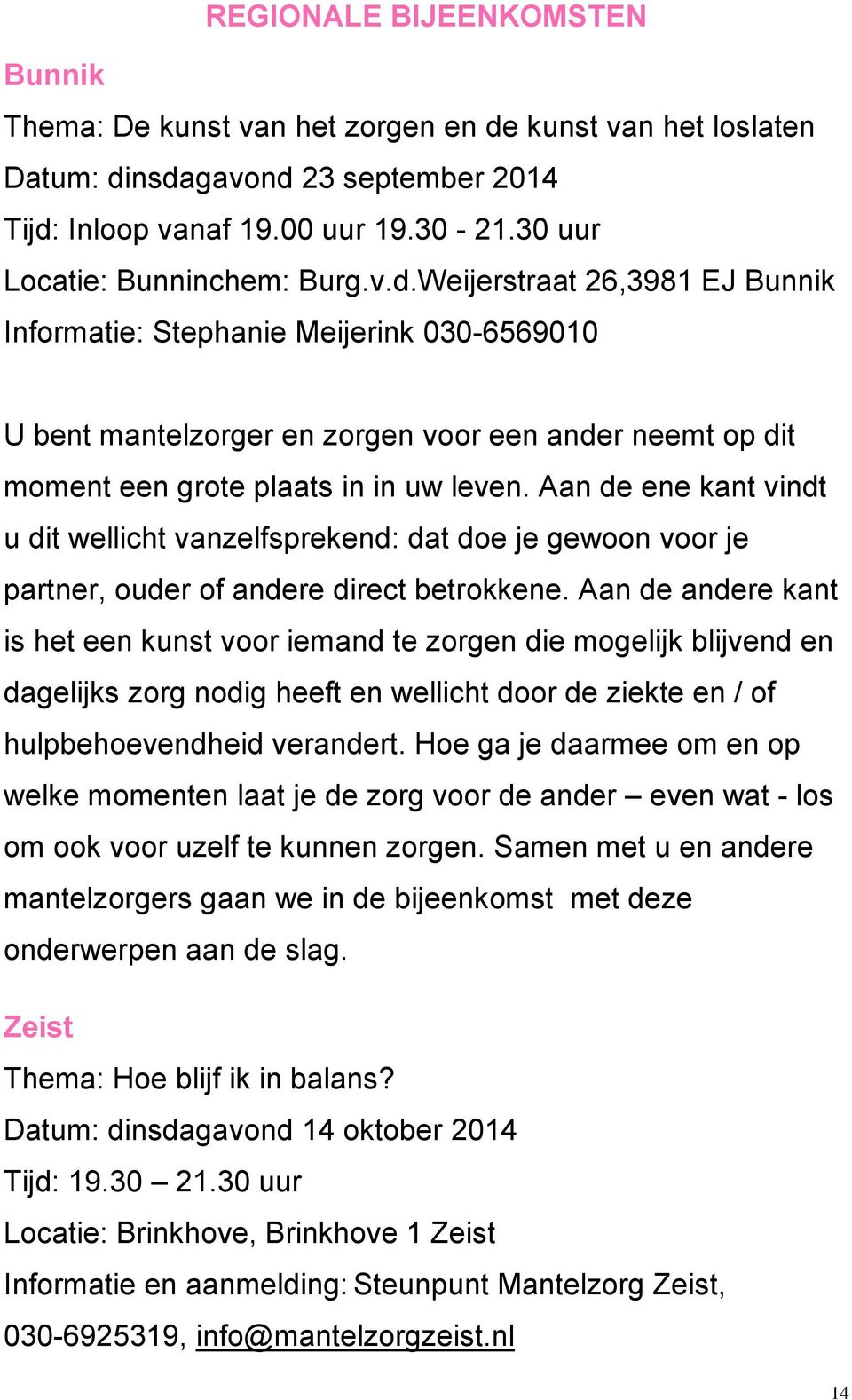 Aan de ene kant vindt u dit wellicht vanzelfsprekend: dat doe je gewoon voor je partner, ouder of andere direct betrokkene.