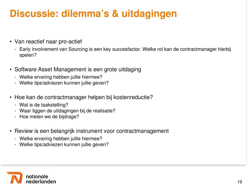 - Welke tips/adviezen kunnen jullie geven? Hoe kan de contractmanager helpen bij kostenreductie? - Wat is de taakstelling?