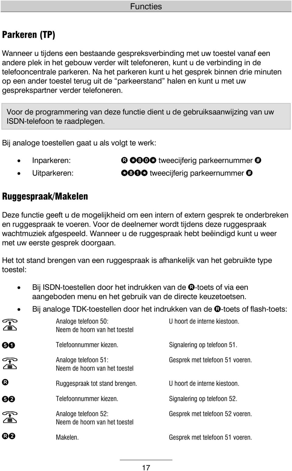 Voor de programmering van deze functie dient u de gebruiksaanwijzing van uw ISDN-telefoon te raadplegen.