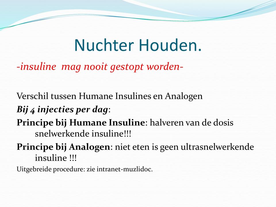 Analogen Bij 4 injecties per dag: Principe bij Humane Insuline: halveren van