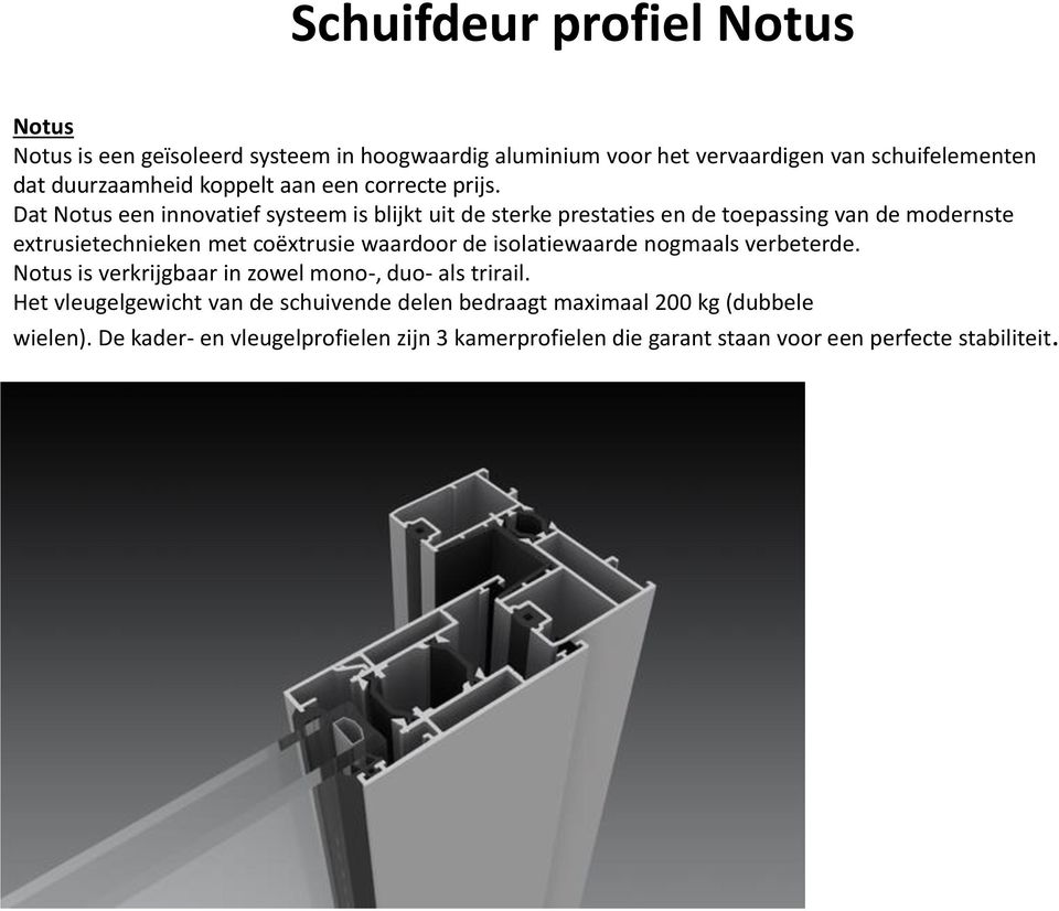 Dat Notus een innovatief systeem is blijkt uit de sterke prestaties en de toepassing van de modernste extrusietechnieken met coëxtrusie waardoor de