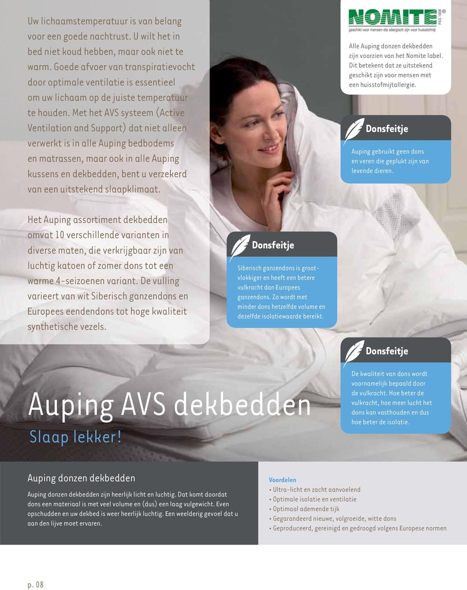 Met het AVS systeem (Active Ventilation and Support) dat niet alleen verwerkt is in alle Auping bedbodems en matrassen, maar ook in alle Auping kussens en dekbedden, bent u verzekerd van een