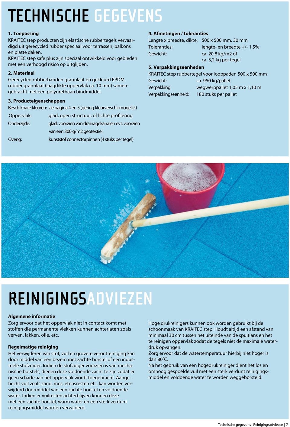 Materiaal Gerecycled rubberbanden granulaat en gekleurd EPDM rubber granulaat (laagdikte oppervlak ca. 10 mm) samengebracht met een polyurethaan bindmiddel. 3.